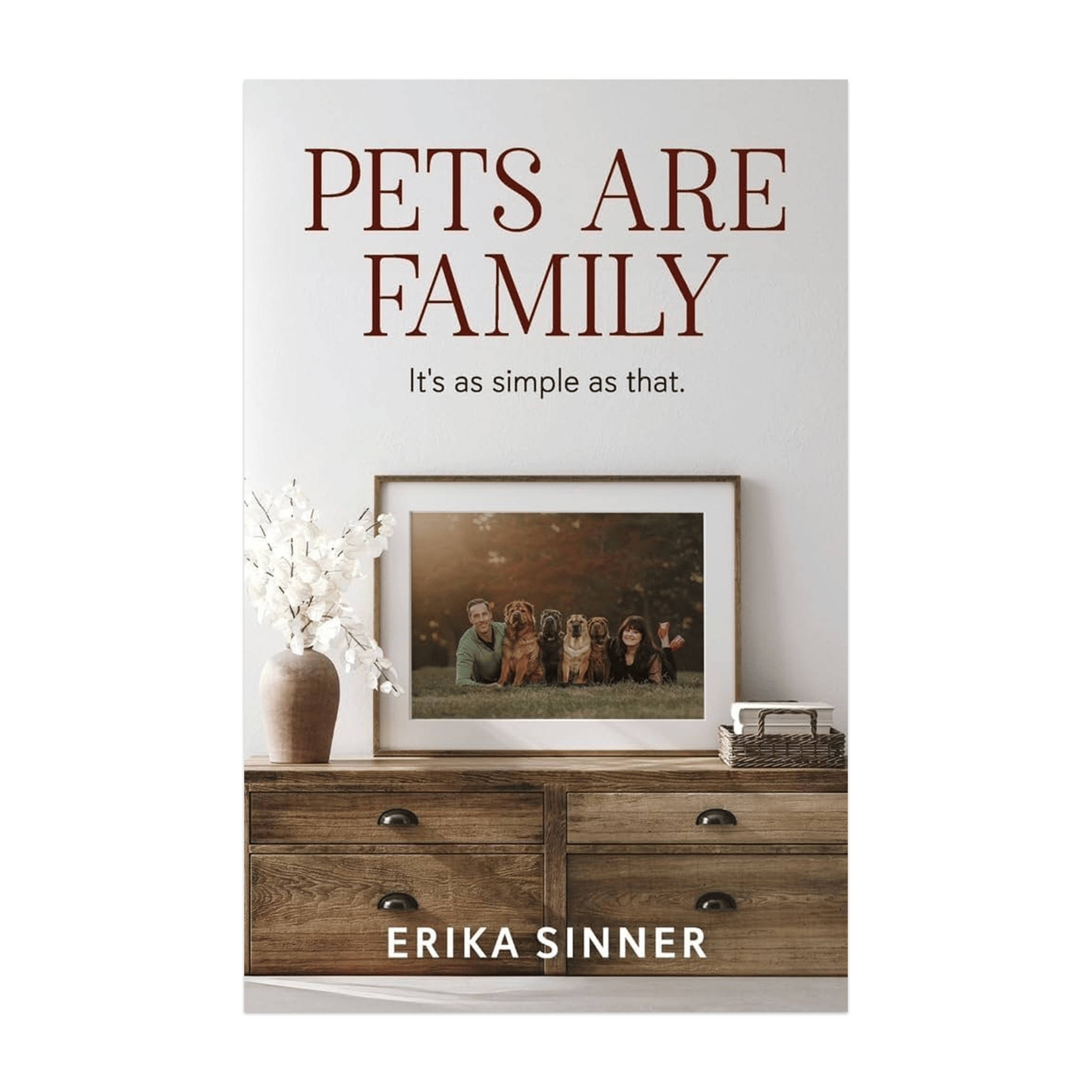 Pets Are Family: It's as simple as that.