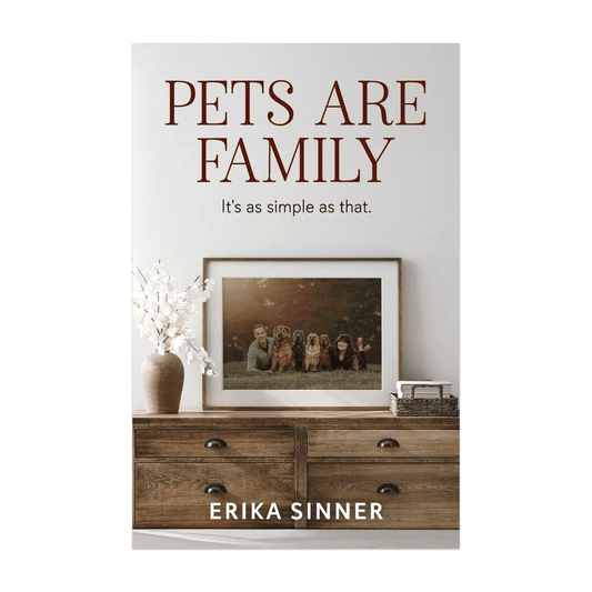 Pets Are Family: It's as simple as that.